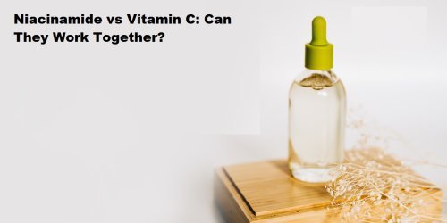 Niacinamide vs Vitamin C: Which One Is Better for Your Skin?
